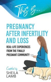 bokomslag This is Pregnancy After Infertility and Loss