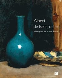 bokomslag Albert de Belleroche - Works from the Artists Studio & Catalogue Raisonn of the Lithographic Work