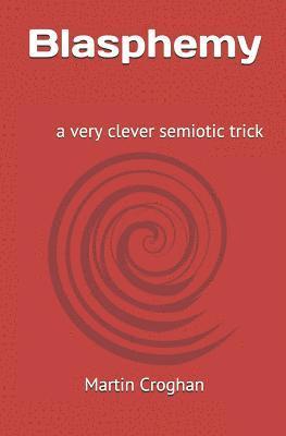 bokomslag Blasphemy: A Very Clever Semiotic Trick