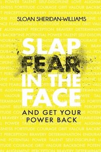 bokomslag Slap Fear In The Face: And Get Your Power Back