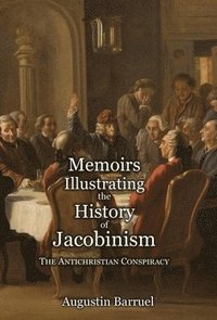 bokomslag Memoirs Illustrating the History of Jacobinism - Part 1