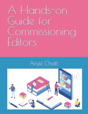Anjie Chatt - Hands-on Guide for Commissioning Editors, Häftad