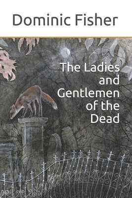 Dominic Fisher - The Ladies and Gentlemen of the Dead, Häftad