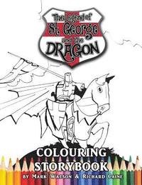 bokomslag St George and the Dragon Colouring Storybook: The Legend of St George and the Dragon (Colouring Storybook for Children and Adults)