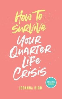 bokomslag How to Survive Your Quarter-Life Crisis