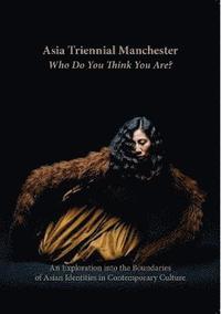 bokomslag Asia Triennial Manchester. Who Do You Think You Are?