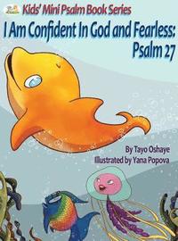 bokomslag I Am Confident In God and Fearless: Psalm 27