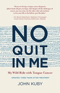 bokomslag No Quit in Me: My wild ride with tongue cancer