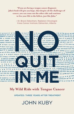 No Quit in Me: My wild ride with tongue cancer 1