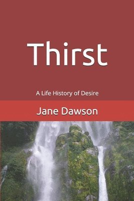 Thirst: A Life History of Desire 1