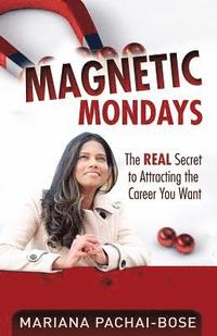 bokomslag Magnetic Mondays: The Real Secret to Attracting the Career You Want