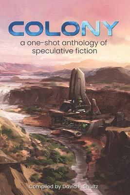 Colony: A one-shot anthology of speculative fiction 1