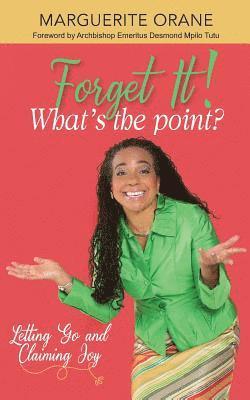 bokomslag Forget It; What's The Point?: Letting Go and Claiming Joy