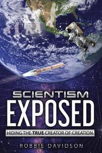 bokomslag Scientism Exposed: Hiding The True Creator Of Creation