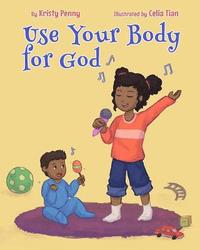 bokomslag Use Your Body For God