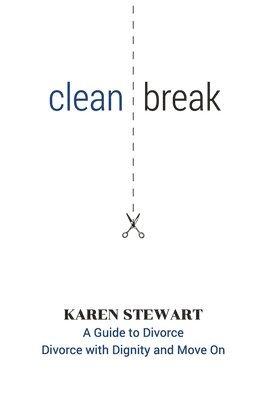 bokomslag Clean Break: A Guide To Divorce: Divorce With Dignity And Move On