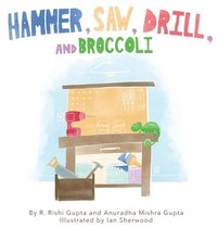 bokomslag Hammer, Saw, Drill and Broccoli