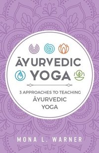 bokomslag &#256;yurvedic Yoga: 3 Approaches to Teaching &#256;yurvedic Yoga