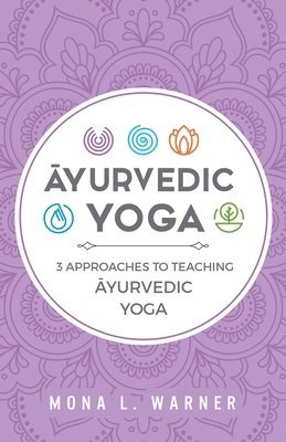 &#256;yurvedic Yoga: 3 Approaches to Teaching &#256;yurvedic Yoga 1