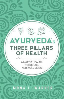 bokomslag Ayurveda's Three Pillars of Health: A Map to Health, Resilience, and Well-Being