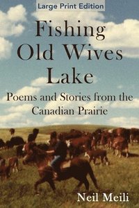 bokomslag Fishing Old Wives Lake: Poems and Stories from the Canadian Prairie