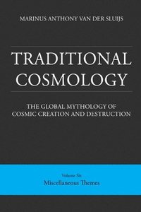 bokomslag Traditional Cosmology (6); The Global Mythology of Cosmic Creation and Destruction; volume