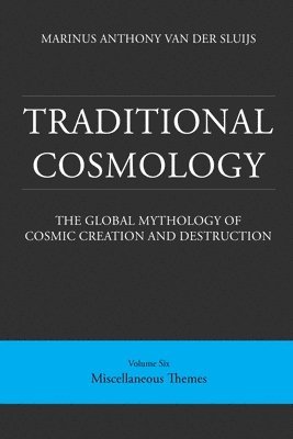 bokomslag Traditional Cosmology (6); The Global Mythology of Cosmic Creation and Destruction; volume