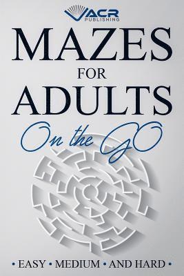 Mazes for Adults on the Go: Easy Medium and Hard 1