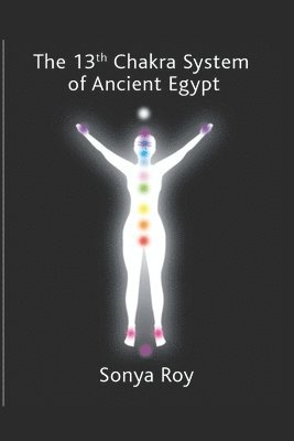 Sonya Roy - 13th chakra system of ancient Egypt, Häftad