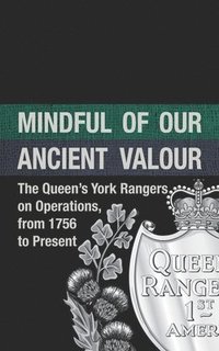 bokomslag Mindful of our Ancient Valour: The Queen's York Rangers on Operations, from 1756 to Present
