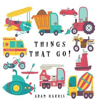 Adam Harris - Things That Go!, Inbunden