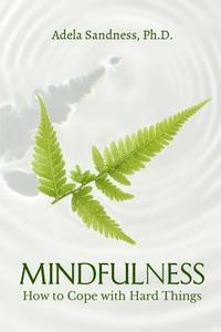 bokomslag Mindfulness - How to Cope with Hard Things: How Can We Be Mindful If We Don't Understand the Nature of Mind?