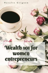 bokomslag Wealth 101 for women entrepreneurs