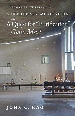 A Centenary Meditation on a Quest for &quot;Purification&quot; Gone Mad 1