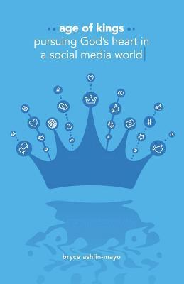 bokomslag Age of Kings: Pursuing God's Heart in a Social Media World