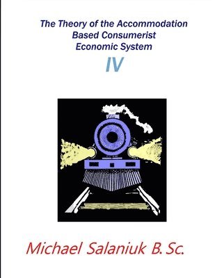 bokomslag Theory of the Accommodation Based Consumerist Economic System IV
