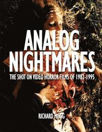 bokomslag Analog Nightmares: The Shot On Video Horror Films of 1982-1995