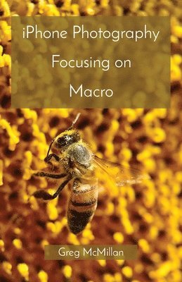 Greg McMillan - iPhone Photography Focusing on Macro, Häftad