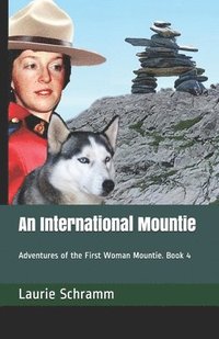 bokomslag An International Mountie: Adventures of the First Woman Mountie. Book 4