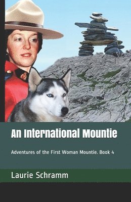 An International Mountie: Adventures of the First Woman Mountie. Book 4 1