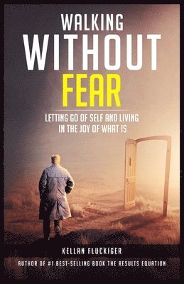 Walking Without Fear: Letting Go of Self and Living in the Joy of What Is 1