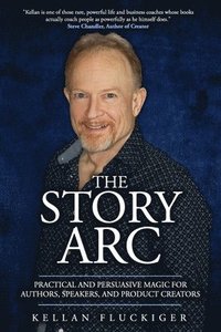 bokomslag The Story Arc: Practical and Persuasive Magic for Authors, Speakers and Product Creators