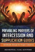 bokomslag Prevailing Prayers of Intercession and Supplication Guides: A Handbook Manual for Prayer Generals