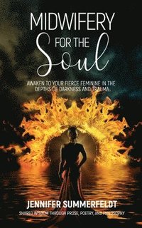 bokomslag Midwifery for The Soul: Awaken to your Fierce Feminine in the Depths of Darkness and Trauma