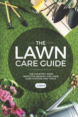 Acr Publishing - The Lawn Care Guide: The Shortest Most Impactful Manual for Lawn Care Systems and Tools, Häftad