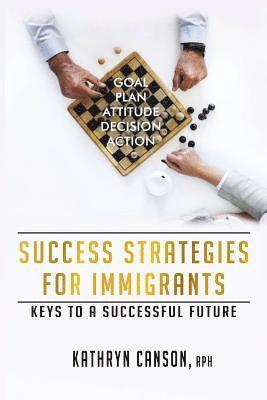 bokomslag Success Strategies for Immigrants: Keys to a Successful Future