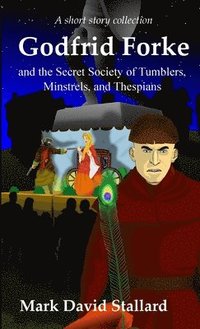bokomslag Godfrid Forke and the Secret Society of Tumblers, Minstrels, and Thespians