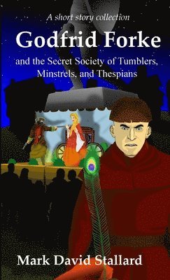 Godfrid Forke and the Secret Society of Tumblers, Minstrels, and Thespians 1