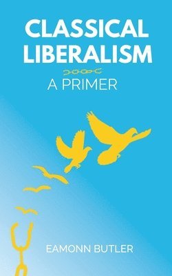 Classical Liberalism: A Primer