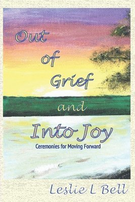 Out of Grief and Into Joy 1